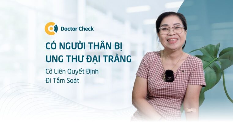 Có Người Nhà Bị Ung Thư Đại Tràng, Cô Liên Quyết Định Đến Doctor Check Để Tầm Soát Ung Thư