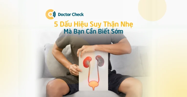 5 Dấu Hiệu Suy Thận Nhẹ Mà Bạn Cần Biết Sớm